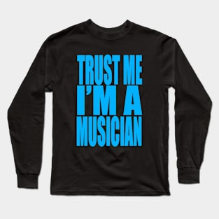 Trust me I'm a musician Long Sleeve T-Shirt